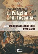 La pulzella di Toscana. Il grande romanzo della Madonna del conforto e del viva Maria