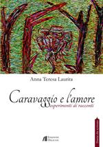 Caravaggio e l'amore. Esperimenti di racconti