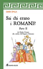 Sai chi erano i Romani?. Vol. 2: Da Giulio Cesare alla caduta dell'Impero Romano