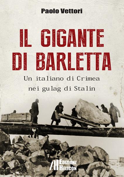 Il gigante di Barletta. Un italiano di Crimea nei gulag di Stalin - Paolo Vettori - copertina