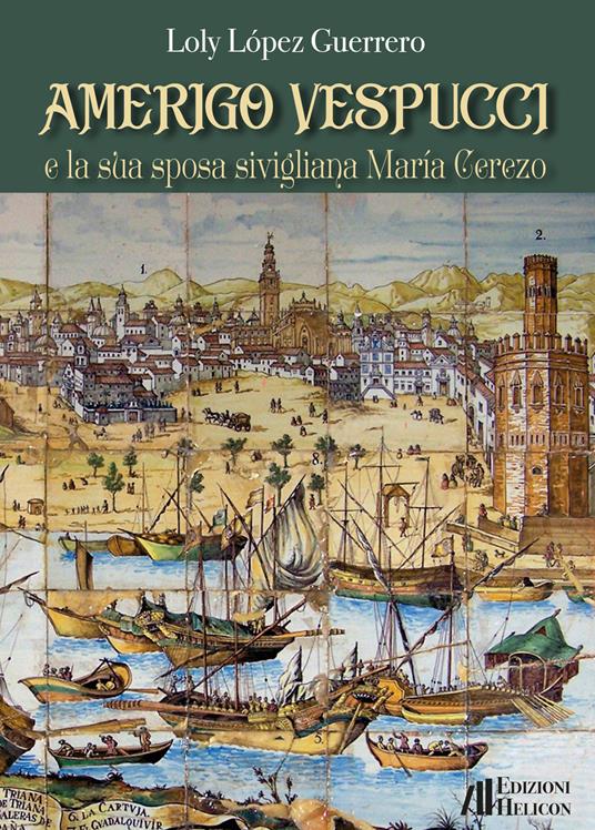Amerigo Vespucci e la sua sposa sivigliana María Cerezo - Loly López Guerrero - copertina