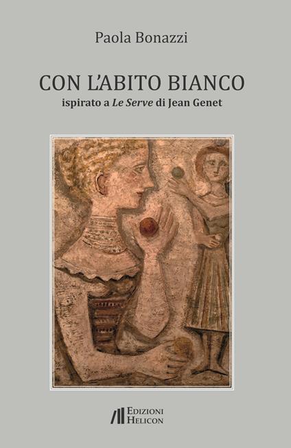 Con l'abito bianco. Ispirato a Le Serve di Jean Genet - Paola Bonazzi - copertina