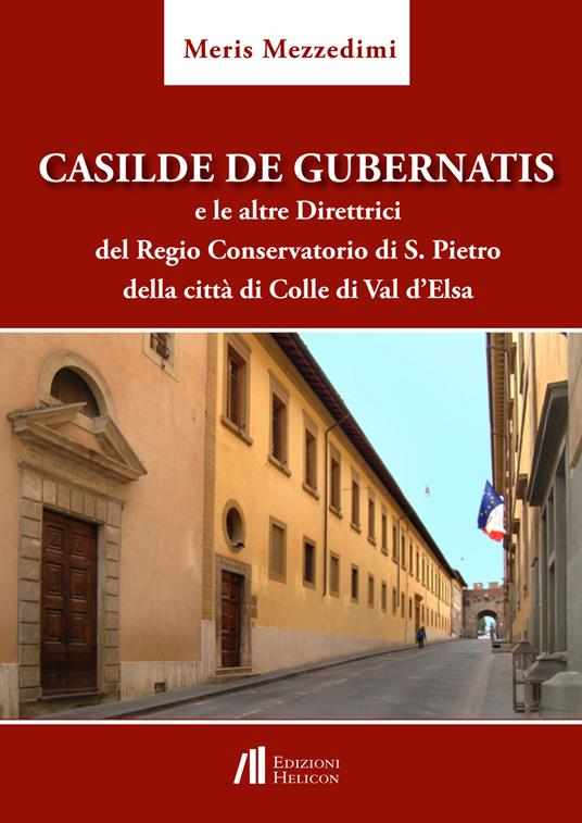 Casilde De Gubernatis e le altre direttrici del Regio Conservatorio di S. Pietro della città di Colle di val d'Elsa - Meris Mezzedimi - copertina