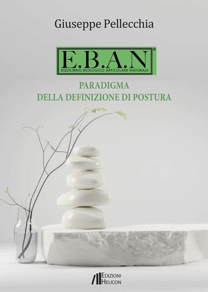 E.B.A.N. Equilibrio biologico articolare naturale. Paradigma della definizione di postura - Giuseppe Pellecchia - copertina