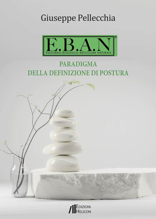 E.B.A.N. Equilibrio biologico articolare naturale. Paradigma della definizione di postura - Giuseppe Pellecchia - copertina