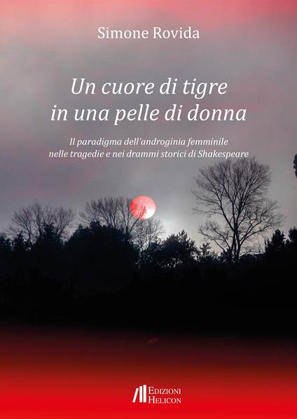 Un cuore di tigre in una pelle di donna. Il paradigma dell'androginia femminile nelle tragedie e nei drammi storici di Shakespeare - Simone Rovida - copertina