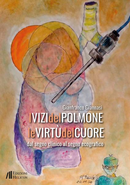 I vizi del polmone. Le virtù del cuore. Dal segno clinico al segno ecografico - Gianfranco Giannasi - copertina