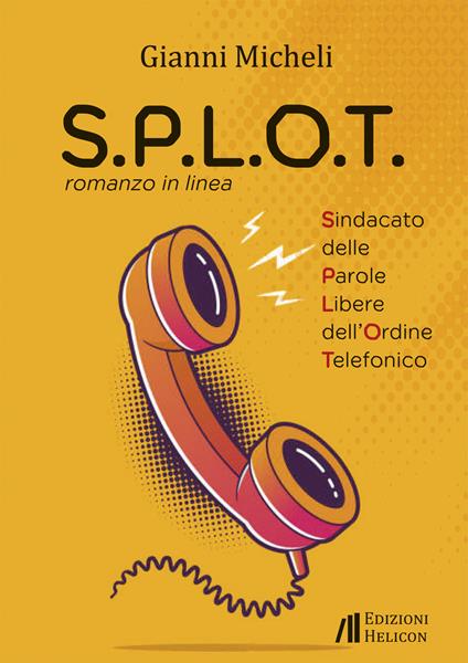 S.P.L.O.T. Sindacato delle parole libere dell'ordine telefonico. Romanzo in linea - Gianni Micheli - copertina