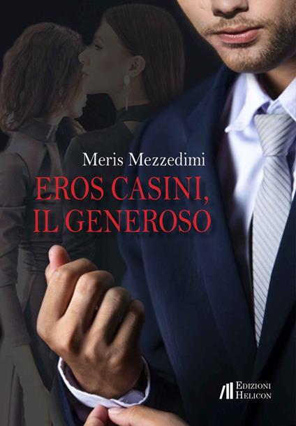 Eros Casini, il generoso - Meris Mezzedimi - copertina