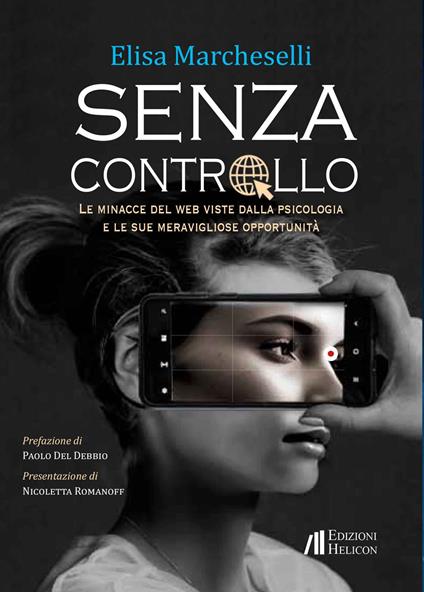 Senza controllo. Le minacce del web viste dalla psicologa e le sue meravigliose opportunità - Elisa Marcheselli - copertina