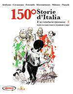 150° Storie d'Italia. Vol. 2: L' avventura comune. Dalla seconda guerra mondiale a oggi