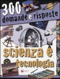 Trecento domande e risposte. Scienza e tecnologia. Ediz. illustrata - 2