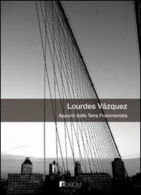 Appunti dalla terra frammentata - Lourdes Vázquez - copertina