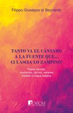 Tanto va el cántaro a la fuente que... ci lascia lo zampino! Frases hechas, modismos, dichos, refranes tradotti in lingua italiana