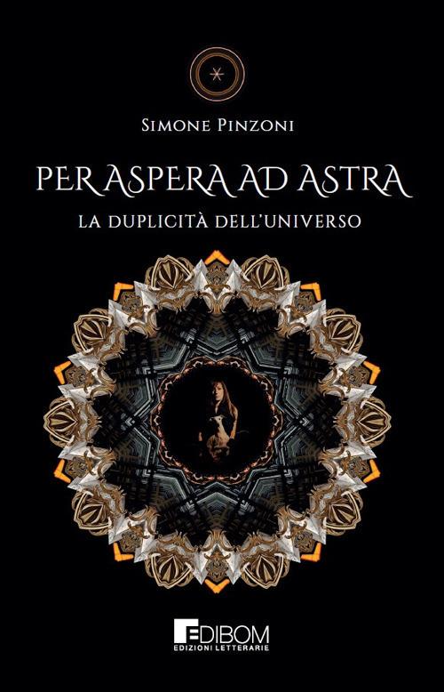 Per aspera ad astra. La duplicità dell’universo - Simone Pinzoni - copertina