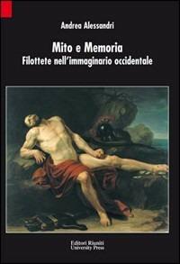 Mito e memoria. Filottete nell'immaginario occidentale - Andrea Alessandri - copertina