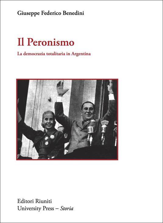 Il peronismo. La democrazia totalitaria in Argentina - Giuseppe F. Benedini - copertina