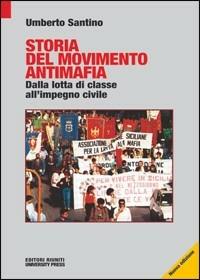 Storia del movimento antimafia. Dalla lotta di classe all'impegno civile - Umberto Santino - copertina