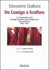 Da Cossiga a Scalfaro. La Vicepresidenza del Consiglio Superiore della Magistratura nel quadriennio 1990-1994 - Giovanni Galloni - copertina