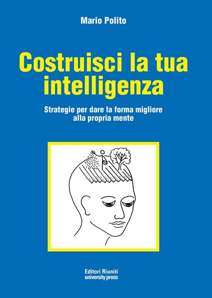 Costruisci la tua intelligenza. Strategie per dare la forma migliore alla propria mente - Mario Polito - copertina