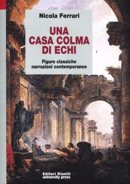 Una casa colma di echi. Figure classiche, narrazioni contemporanee - Nicola Ferrari - copertina