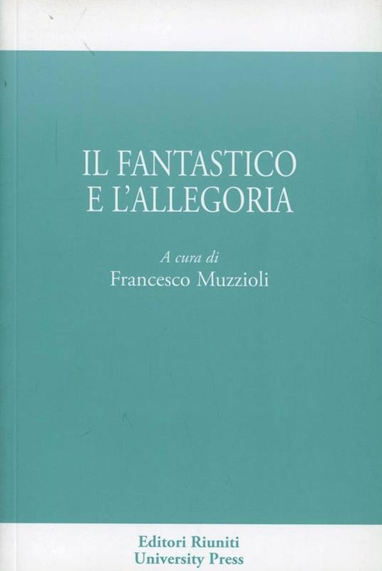 Il fantastico e l'allegorico - Francesco Muzzioli - copertina