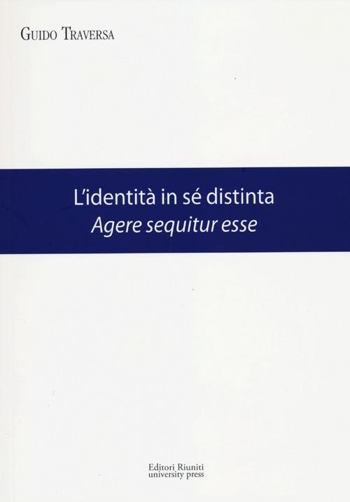 L'identità in sé distinta. Agere sequitur esse - Guido Traversa - copertina