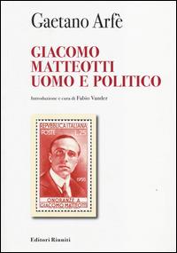 Giacomo Matteotti uomo e politico - Gaetano Arfé - copertina