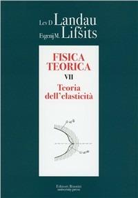 Fisica teorica. Vol. 7: Teoria dell'elasticità. - Lev D. Landau,Evgenij M. Lifsits - copertina