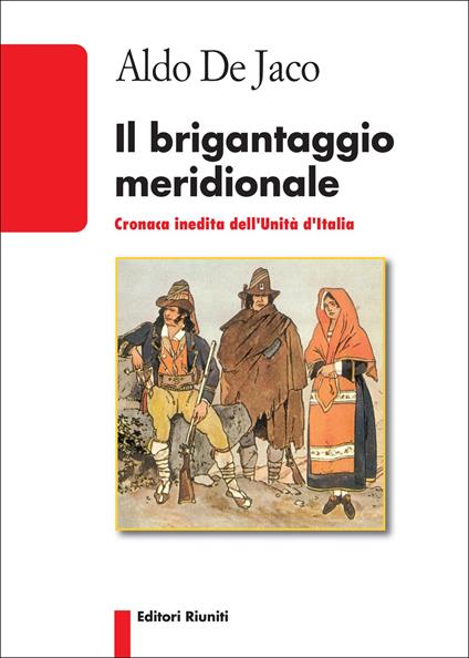 Il brigantaggio meridionale. Cronaca inedita dell'Unità d'Italia - Aldo De Jaco - copertina