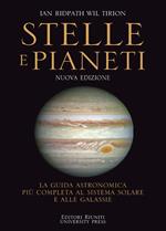 Stelle e pianeti. La guida più completa a stelle, pianeti, galassie e al sistema solare. Nuova ediz.