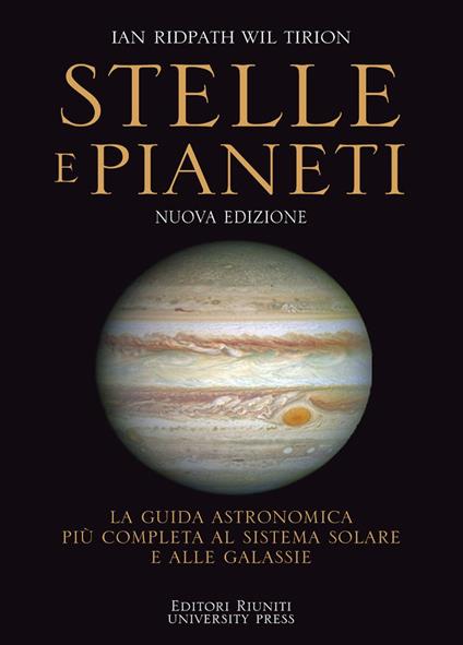 Stelle e pianeti. La guida più completa a stelle, pianeti, galassie e al sistema solare. Nuova ediz. - Ian Ridpath,Wil Tirion - copertina