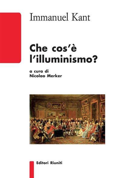 Che cos'è l'illuminismo? - Immanuel Kant,Nicolao Merker - ebook