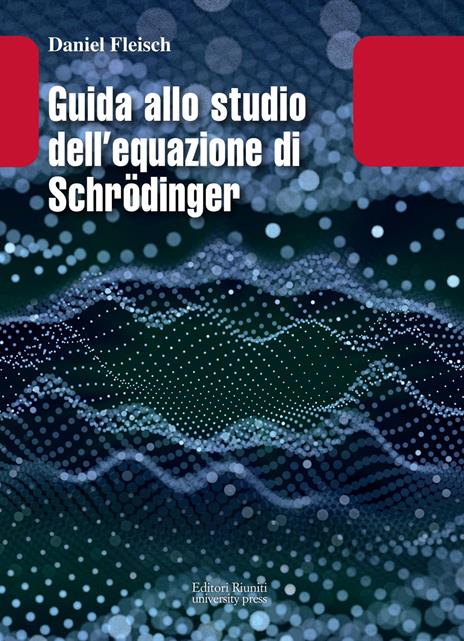 Guida allo studio dell equazione di Schrödinger - Daniel Fleisch - copertina