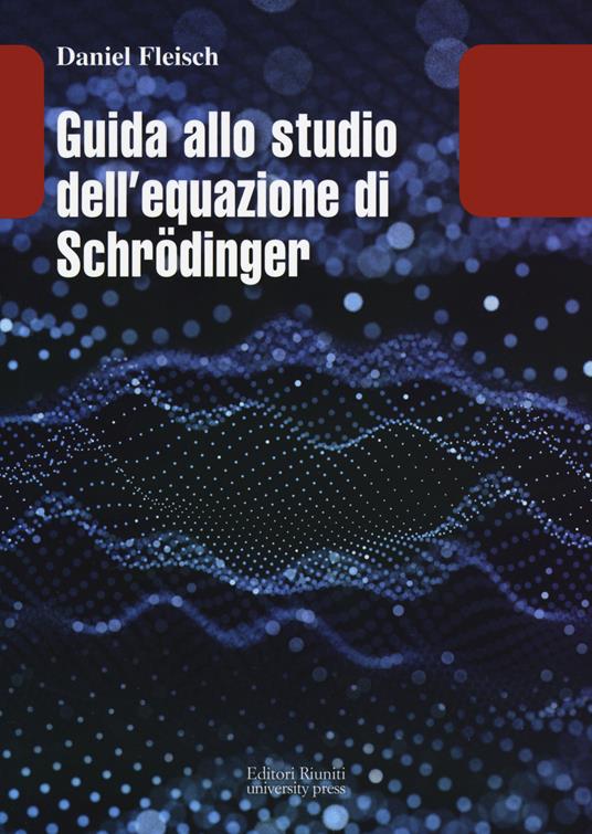 Guida allo studio dell equazione di Schrödinger - Daniel Fleisch - copertina