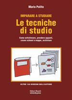 Imparare a studiare. Le tecniche di studio. Come sottolineare, prendere appunti, creare schemi e mappe, archiviare