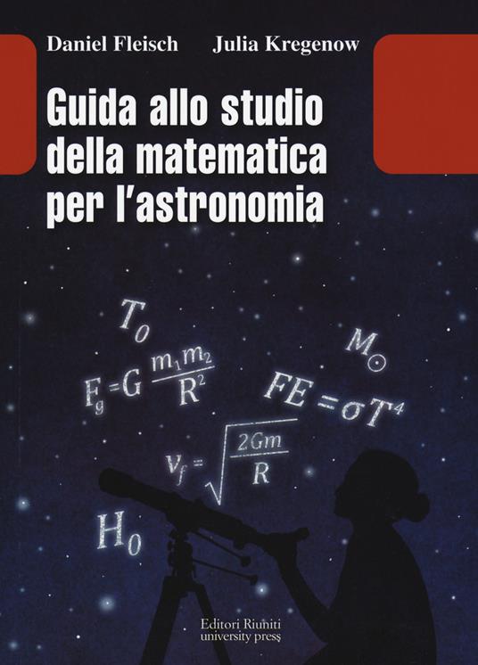 Guida allo studio della matematica e dell'astronomia - Daniel Fleisch,Julia Kregenow - copertina