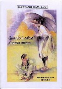 Quando il calcio diventa amore - Gaetano Camillo - copertina