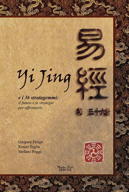 Yijing e i 36 stratagemmi. Il futuro e le strategie per affrontarlo - Gaspare Arrigo,Renzo Teglia,Stefano Poggi - copertina