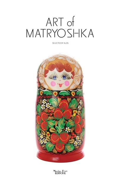 Art of Matryoshka. Flowers, patterns, costume - Aldis - copertina