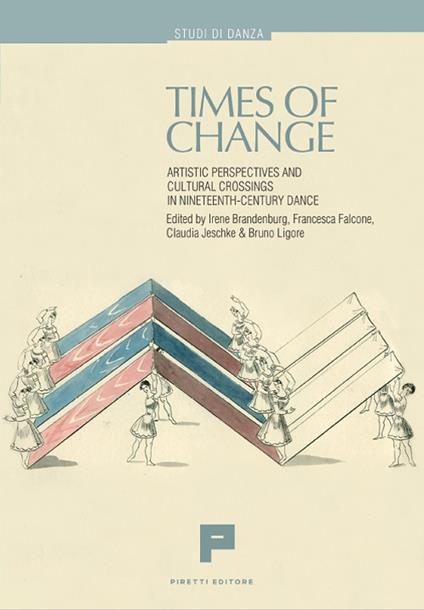 Times of change. Artistic perspectives and cultural crossings in nineteenth-century dance - Irene Brandenburg,Francesca Falcone,Claudia Jeschke - copertina