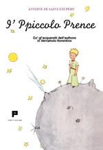 I'Ppiccolo Prence. Co' gl'acquerelli dell'authore in Vernaholo fiorentino. Ediz. illustrata