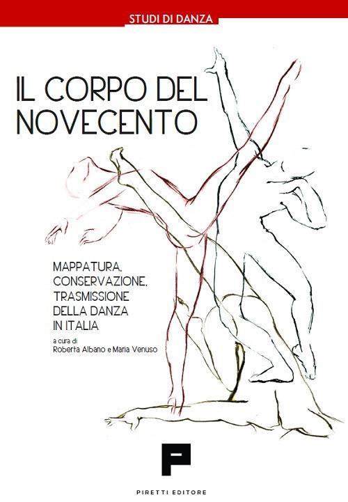 Il corpo Del Novecento. Mappatura, conservazione, trasmissione della danza in Italia - copertina