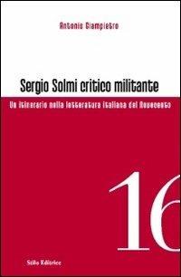 Sergio Solmi critico militante. Un itinerario nella letteratura italiana del Novecento - Antonio Giampietro - copertina