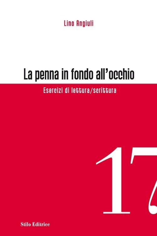 La penna in fondo all'occhio. Esercizi di lettura/scrittura - Lino Angiuli - copertina