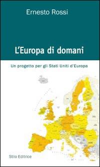 L' Europa di domani. Un progetto per gli Stati Uniti d'Europa - Ernesto Rossi - copertina