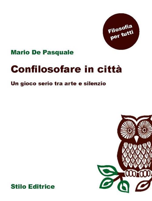 Confilosofare in città. Un gioco serio tra arte e silenzio - Mario De Pasquale - ebook