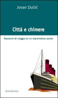 Città e chimere. Racconti di viaggio di un diplomatico serbo - Jovan Dučić - copertina
