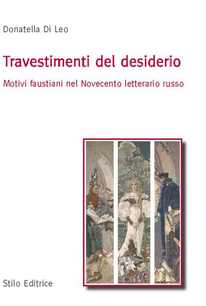 Travestimenti del desiderio. Motivi faustiani nel Novecento letterario russo - Donatella Di Leo - copertina