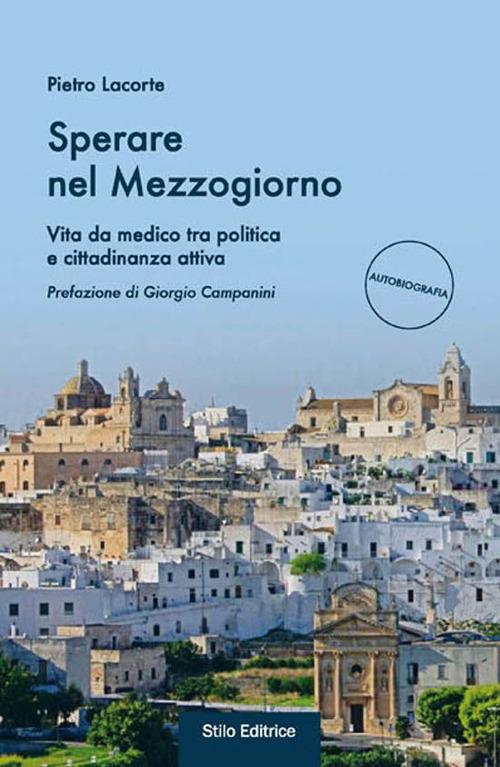 Sperare nel Mezzogiorno. Vita da medico tra politica e cittadinanza attiva - Pietro Lacorte - copertina